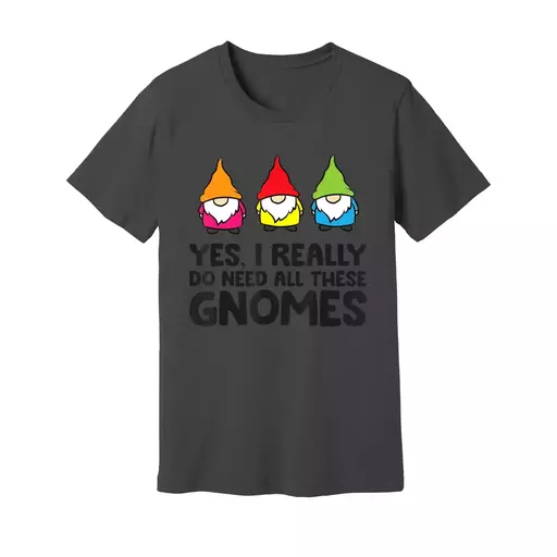 Garden Gnome Yes I Really Do Need All These Gnomes